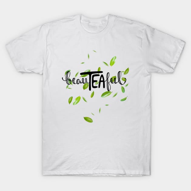 BeauTEAful T-Shirt by sparrowski